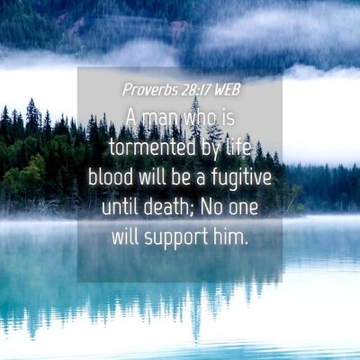 Picture 04 - Proverbs 28:17 WEB - A man who is tormented by life blood will be a - Bible Verse Picture