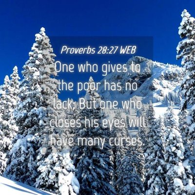 Picture 04 - Proverbs 28:27 WEB - One who gives to the poor has no lack; But one - Bible Verse Picture
