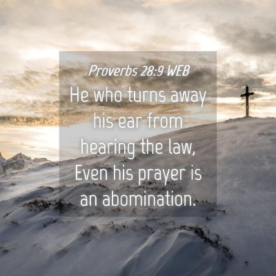 Picture 04 - Proverbs 28:9 WEB - He who turns away his ear from hearing the law, - Bible Verse Picture