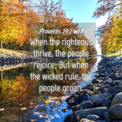 Picture 04 - Proverbs 29:2 WEB - When the righteous thrive, the people rejoice; - Bible Verse Picture