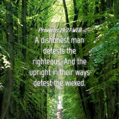 Picture 04 - Proverbs 29:27 WEB - A dishonest man detests the righteous, And the - Bible Verse Picture
