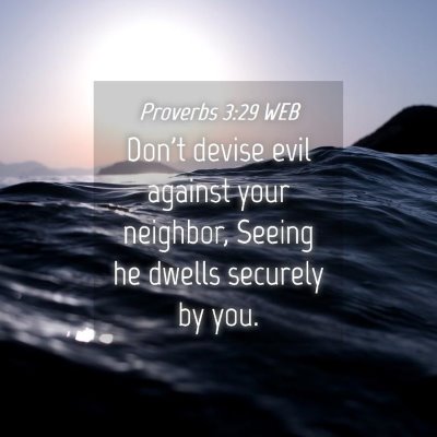 Picture 04 - Proverbs 3:29 WEB - Don't devise evil against your neighbor, Seeing - Bible Verse Picture