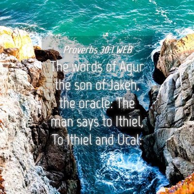 Picture 04 - Proverbs 30:1 WEB - The words of Agur the son of Jakeh, the oracle: - Bible Verse Picture