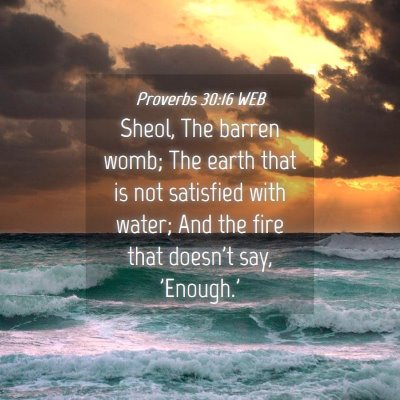 Picture 04 - Proverbs 30:16 WEB - Sheol, The barren womb; The earth that is not - Bible Verse Picture