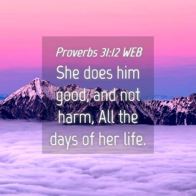 Picture 04 - Proverbs 31:12 WEB - She does him good, and not harm, All the days of - Bible Verse Picture