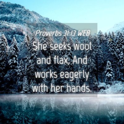 Picture 04 - Proverbs 31:13 WEB - She seeks wool and flax, And works eagerly with - Bible Verse Picture