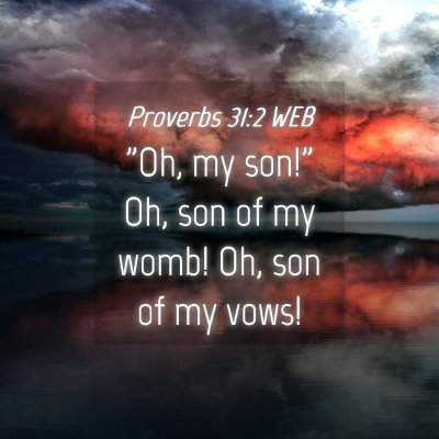 Picture 04 - Proverbs 31:2 WEB - 