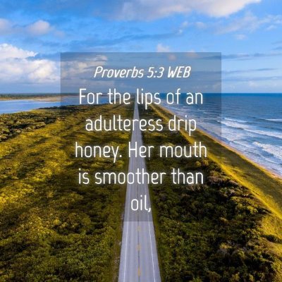 Picture 04 - Proverbs 5:3 WEB - For the lips of an adulteress drip honey. Her - Bible Verse Picture