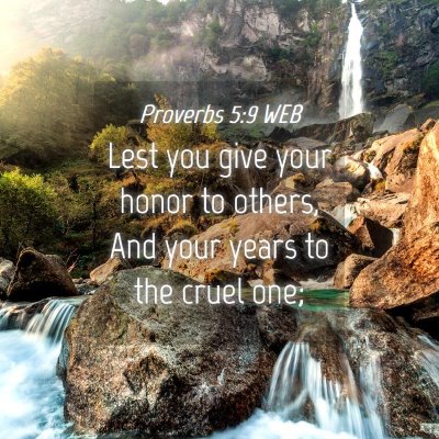 Picture 04 - Proverbs 5:9 WEB - Lest you give your honor to others, And your - Bible Verse Picture