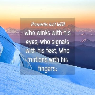 Picture 04 - Proverbs 6:13 WEB - Who winks with his eyes, who signals with his - Bible Verse Picture
