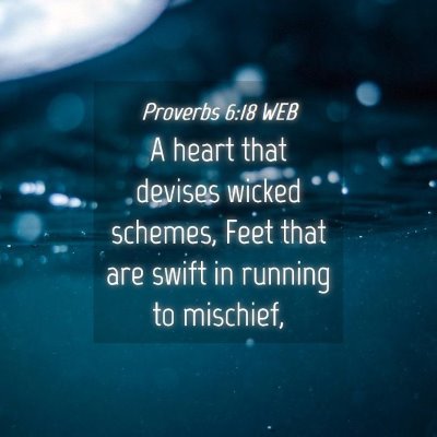 Picture 04 - Proverbs 6:18 WEB - A heart that devises wicked schemes, Feet that - Bible Verse Picture