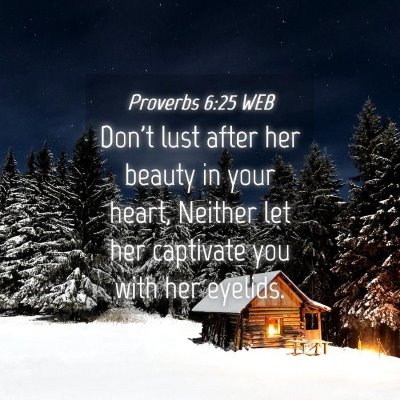 Picture 04 - Proverbs 6:25 WEB - Don't lust after her beauty in your heart, - Bible Verse Picture