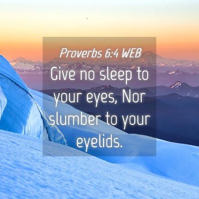 Picture 04 - Proverbs 6:4 WEB - Give no sleep to your eyes, Nor slumber to your - Bible Verse Picture