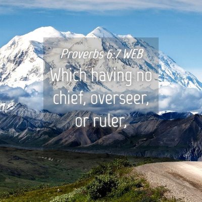 Picture 04 - Proverbs 6:7 WEB - Which having no chief, overseer, or - Bible Verse Picture