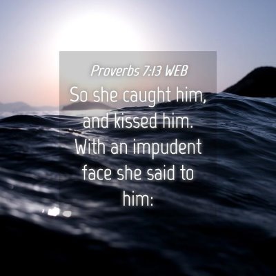 Picture 04 - Proverbs 7:13 WEB - So she caught him, and kissed him. With an - Bible Verse Picture