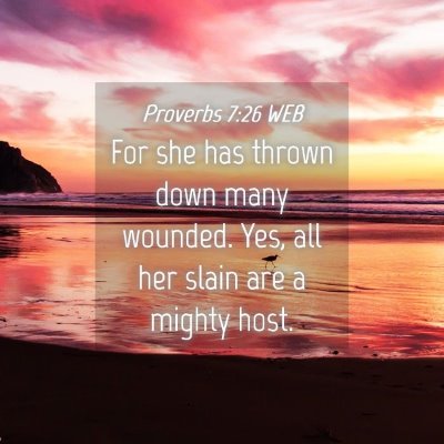 Picture 04 - Proverbs 7:26 WEB - For she has thrown down many wounded. Yes, all - Bible Verse Picture