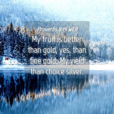 Picture 04 - Proverbs 8:19 WEB - My fruit is better than gold, yes, than fine - Bible Verse Picture