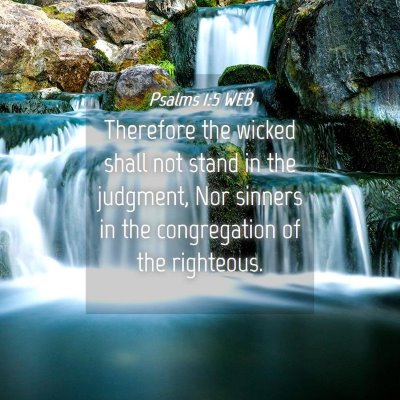 Picture 04 - Psalms 1:5 WEB - Therefore the wicked shall not stand in the - Bible Verse Picture