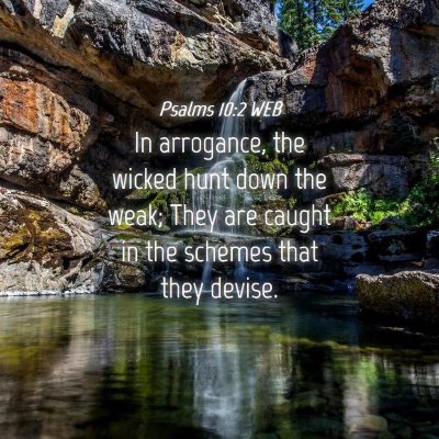 Picture 04 - Psalms 10:2 WEB - In arrogance, the wicked hunt down the weak; They - Bible Verse Picture