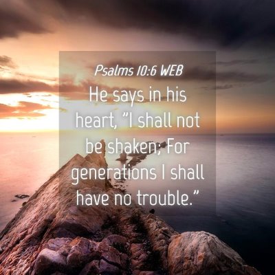 Picture 04 - Psalms 10:6 WEB - He says in his heart, 
