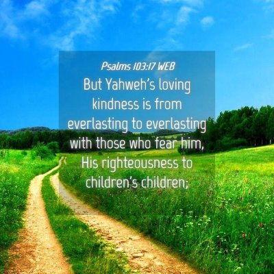 Picture 04 - Psalms 103:17 WEB - But Yahweh's loving kindness is from everlasting - Bible Verse Picture