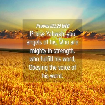 Picture 04 - Psalms 103:20 WEB - Praise Yahweh, you angels of his, Who are mighty - Bible Verse Picture