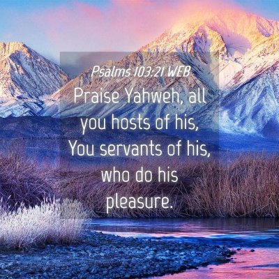 Picture 04 - Psalms 103:21 WEB - Praise Yahweh, all you hosts of his, You servants - Bible Verse Picture