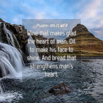 Picture 04 - Psalms 104:15 WEB - Wine that makes glad the heart of man, Oil to - Bible Verse Picture