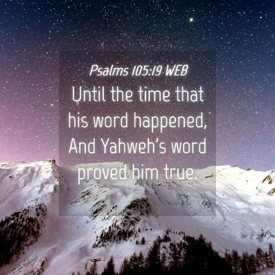 Picture 04 - Psalms 105:19 WEB - Until the time that his word happened, And - Bible Verse Picture