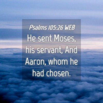 Picture 04 - Psalms 105:26 WEB - He sent Moses, his servant, And Aaron, whom he - Bible Verse Picture