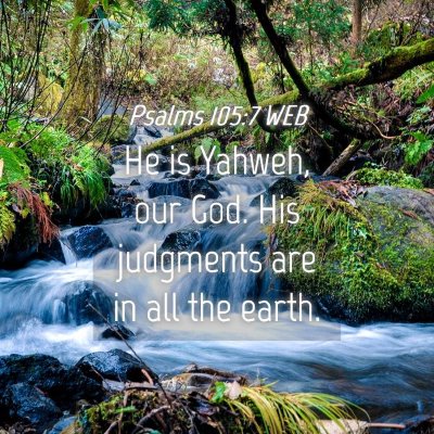 Picture 04 - Psalms 105:7 WEB - He is Yahweh, our God. His judgments are in all - Bible Verse Picture