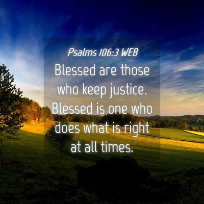 Picture 04 - Psalms 106:3 WEB - Blessed are those who keep justice. Blessed is - Bible Verse Picture
