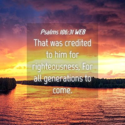 Picture 04 - Psalms 106:31 WEB - That was credited to him for righteousness, For - Bible Verse Picture