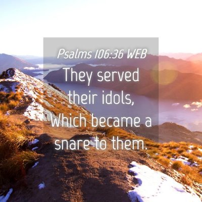 Picture 04 - Psalms 106:36 WEB - They served their idols, Which became a snare to - Bible Verse Picture