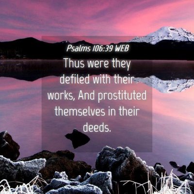Picture 04 - Psalms 106:39 WEB - Thus were they defiled with their works, And - Bible Verse Picture