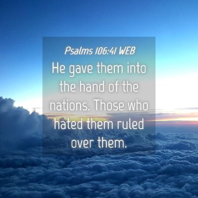 Picture 04 - Psalms 106:41 WEB - He gave them into the hand of the nations. Those - Bible Verse Picture
