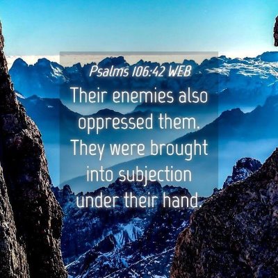 Picture 04 - Psalms 106:42 WEB - Their enemies also oppressed them. They were - Bible Verse Picture