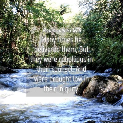 Picture 04 - Psalms 106:43 WEB - Many times he delivered them, But they were - Bible Verse Picture