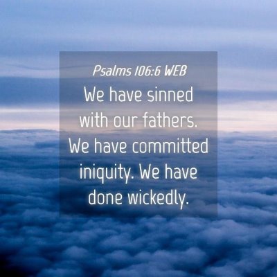Picture 04 - Psalms 106:6 WEB - We have sinned with our fathers. We have - Bible Verse Picture