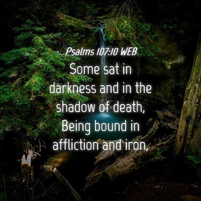 Picture 04 - Psalms 107:10 WEB - Some sat in darkness and in the shadow of death, - Bible Verse Picture