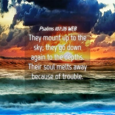Picture 04 - Psalms 107:26 WEB - They mount up to the sky; they go down again to - Bible Verse Picture