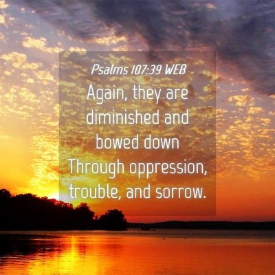 Picture 04 - Psalms 107:39 WEB - Again, they are diminished and bowed down Through - Bible Verse Picture