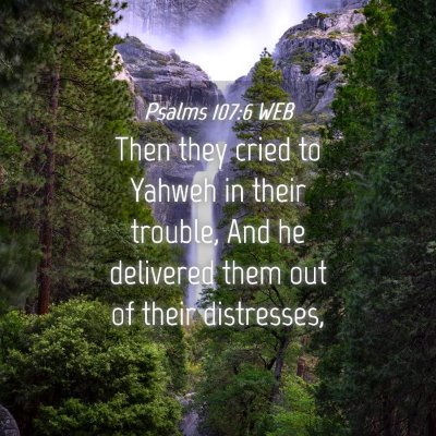 Picture 04 - Psalms 107:6 WEB - Then they cried to Yahweh in their trouble, And - Bible Verse Picture