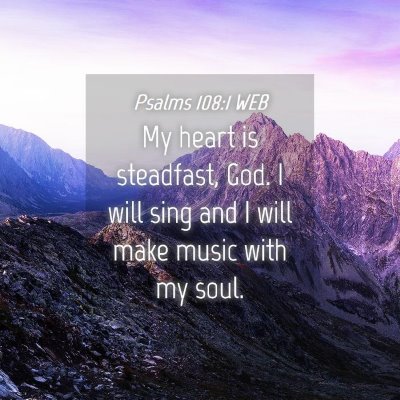 Picture 04 - Psalms 108:1 WEB - My heart is steadfast, God. I will sing and I - Bible Verse Picture