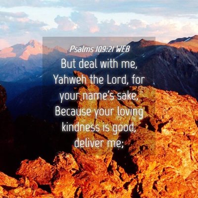 Picture 04 - Psalms 109:21 WEB - But deal with me, Yahweh the Lord, for your - Bible Verse Picture