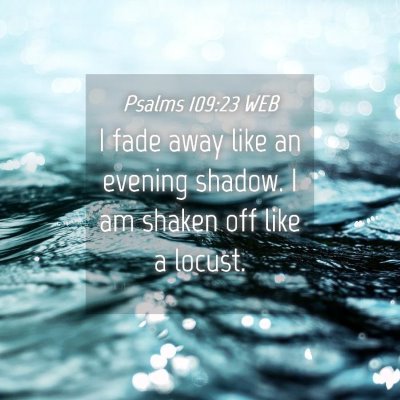 Picture 04 - Psalms 109:23 WEB - I fade away like an evening shadow. I am shaken - Bible Verse Picture