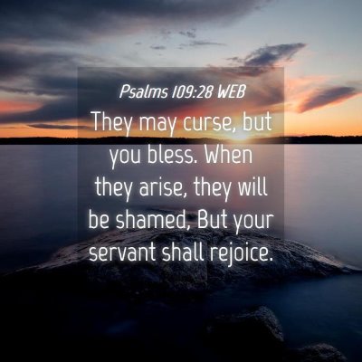Picture 04 - Psalms 109:28 WEB - They may curse, but you bless. When they arise, - Bible Verse Picture