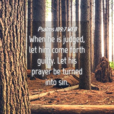 Picture 04 - Psalms 109:7 WEB - When he is judged, let him come forth guilty. Let - Bible Verse Picture
