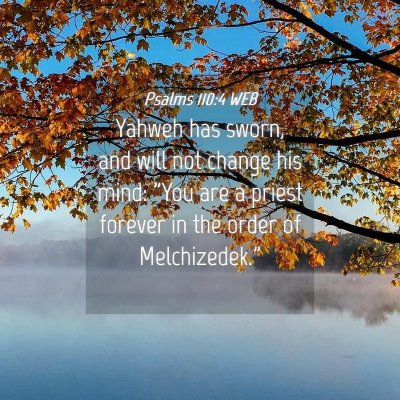 Picture 04 - Psalms 110:4 WEB - Yahweh has sworn, and will not change his mind: - Bible Verse Picture
