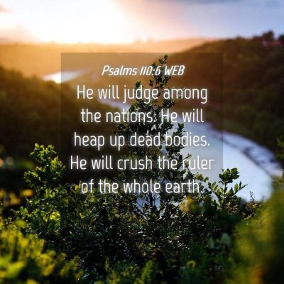 Picture 04 - Psalms 110:6 WEB - He will judge among the nations. He will heap up - Bible Verse Picture